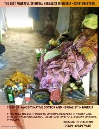 THE MOST POWERFUL SPIRITUAL HERBALIST NATIVE DOCTOR IN NIGERIA +2349169497945